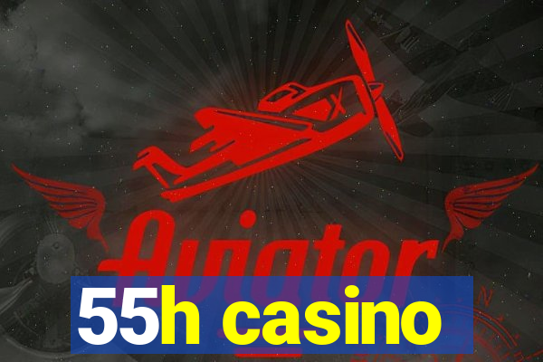 55h casino